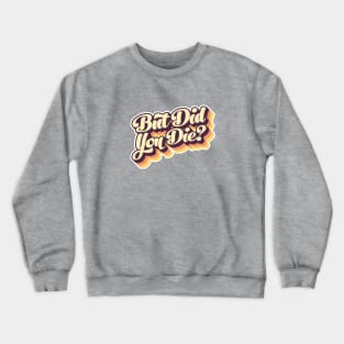 But Did You Die Vintage Style Retro Graphic Crewneck Sweatshirt